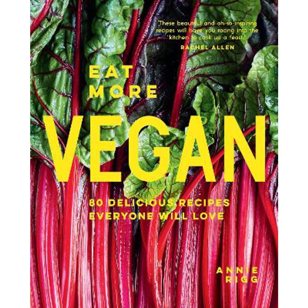 Eat More Vegan: 80 delicious recipes everyone will love (Hardback) - Annie Rigg